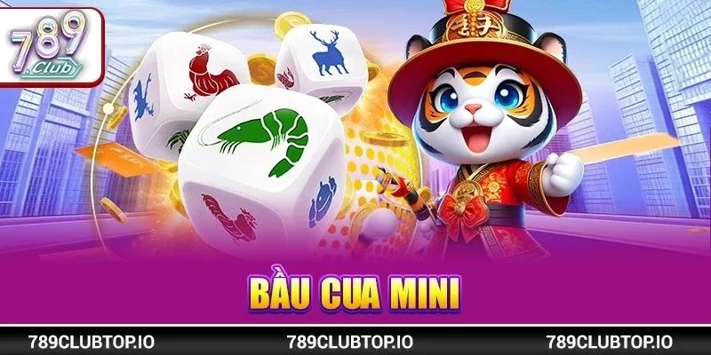 Bầu Cua Mini: Game Dân Gian Ăn Tiền Thả Ga Tại 789CLUB