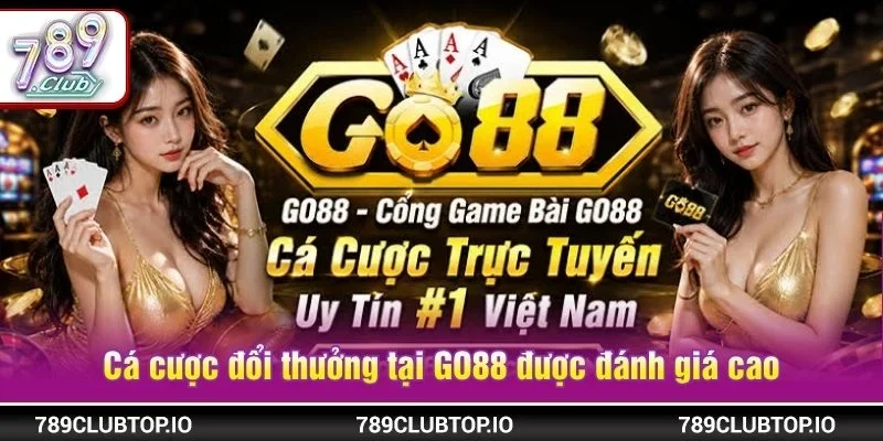 Cá cược đổi thưởng tại sân chơi GO88 được bet thủ đánh giá cao