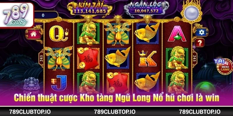 Chiến thuật cược Kho tàng Ngũ Long Nổ hũ chơi là win