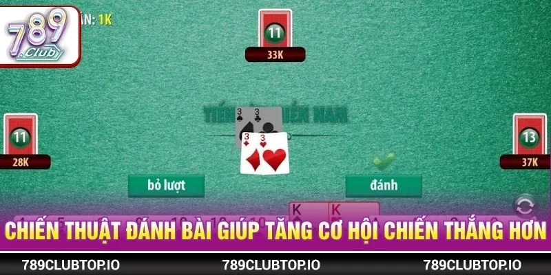 Chiến thuật đánh bài giúp tăng cơ hội chiến thắng hơn