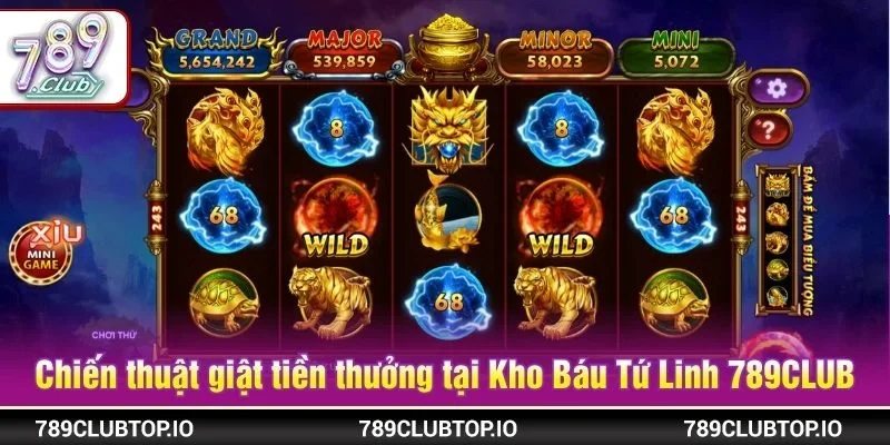 Một vài chiến thuật giật tiền thưởng đậm tại Kho Báu Tứ Linh 789CLUB