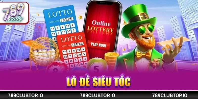 Lô Đề Siêu Tốc 789CLUB: 2 Phút Để Trở Thành Siêu Tỷ Phú