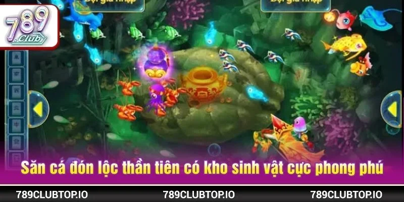 Sân chơi Săn cá đón lộc thần tiên có kho sinh vật cực phong phú