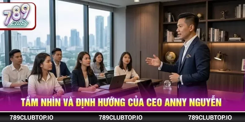 Tầm nhìn và định hướng của CEO ANNY NGUYỄN