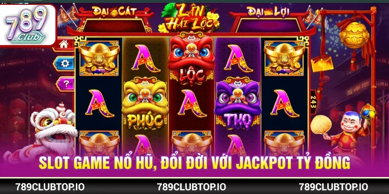 Tham gia sảnh game slot nổ hũ nhận về lợi nhuận cao